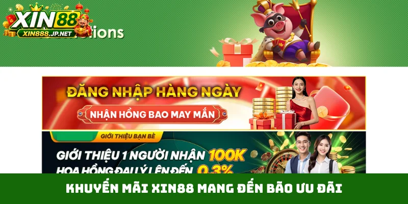 Khuyến mãi Xin88 mang đến bão ưu đãi