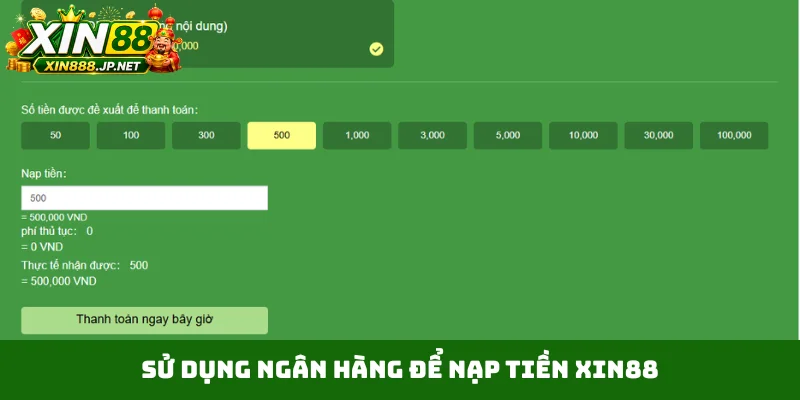 Sử dụng ngân hàng để nạp tiền Xin88